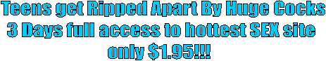 500,000 Pictures of the Hottest sex action
3 Days full access only $1.95 to
hottest Amateur Site!! 