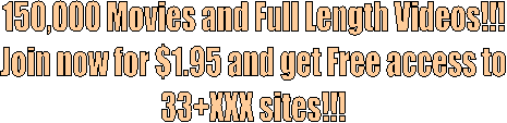 150,000 Movies and Full Length Videos of Group Sex Fun!
Join now for $1.95 and get Free access to
33+XXX sites!!!